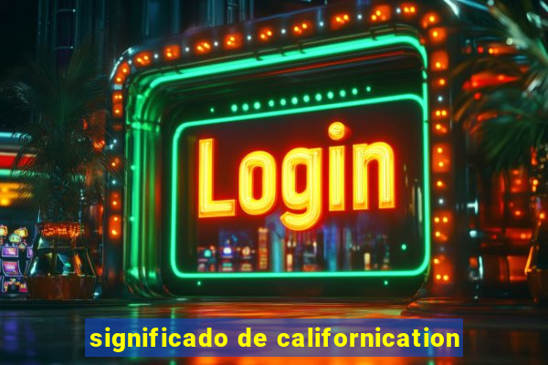 significado de californication